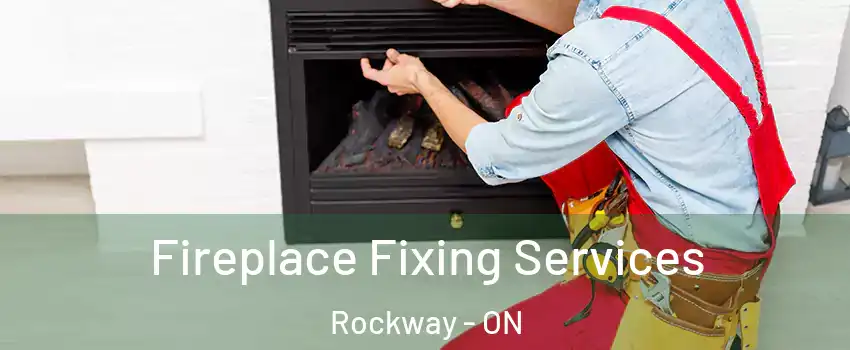  Fireplace Fixing Services Rockway - ON