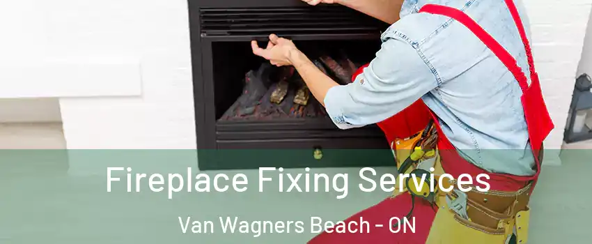  Fireplace Fixing Services Van Wagners Beach - ON