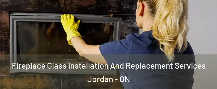  Fireplace Glass Installation And Replacement Services Jordan - ON