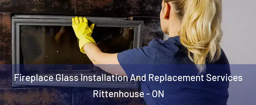  Fireplace Glass Installation And Replacement Services Rittenhouse - ON