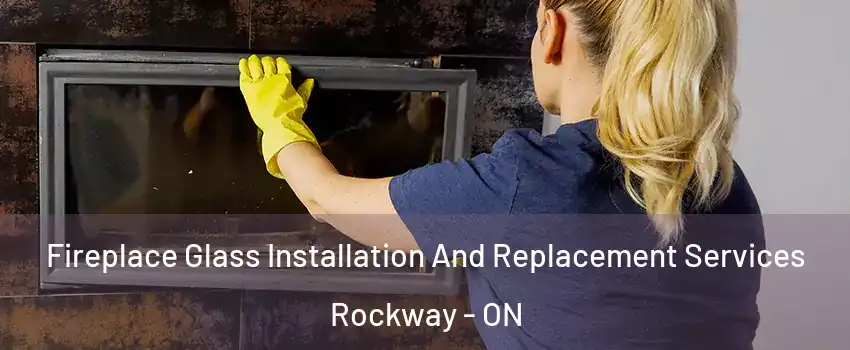  Fireplace Glass Installation And Replacement Services Rockway - ON