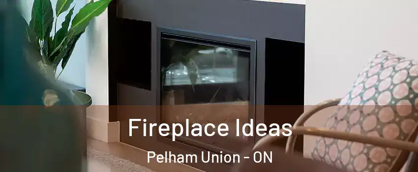  Fireplace Ideas Pelham Union - ON
