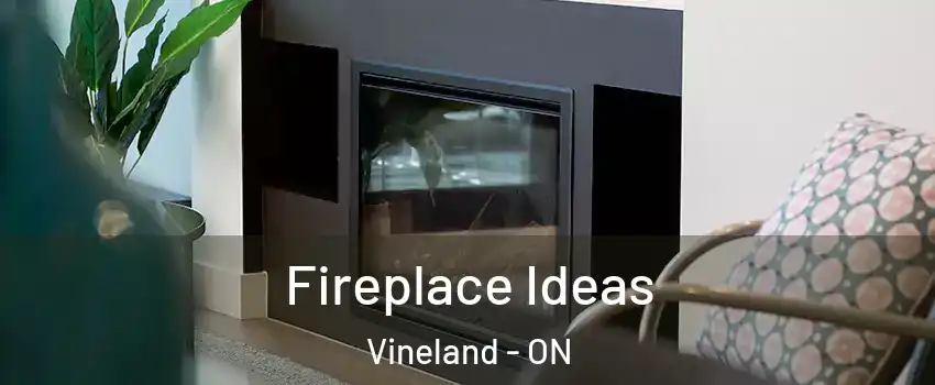 Fireplace Ideas Vineland - ON