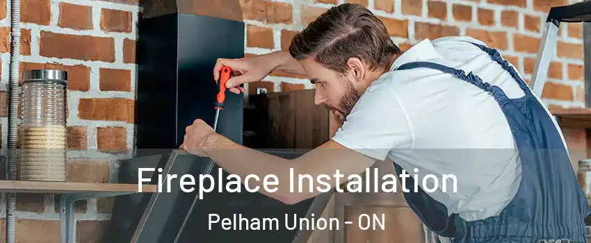  Fireplace Installation Pelham Union - ON