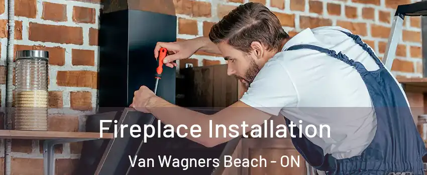  Fireplace Installation Van Wagners Beach - ON
