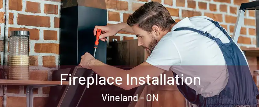  Fireplace Installation Vineland - ON