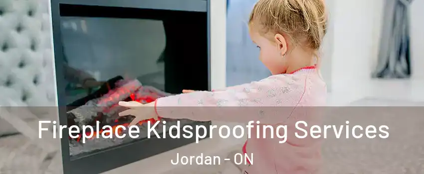Fireplace Kidsproofing Services Jordan - ON