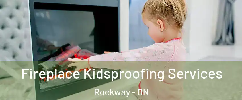  Fireplace Kidsproofing Services Rockway - ON