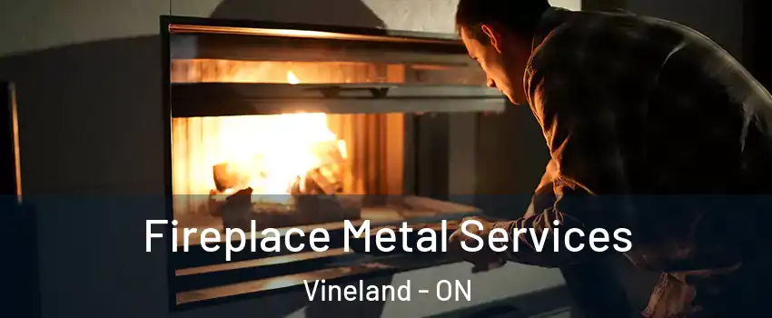 Fireplace Metal Services Vineland - ON