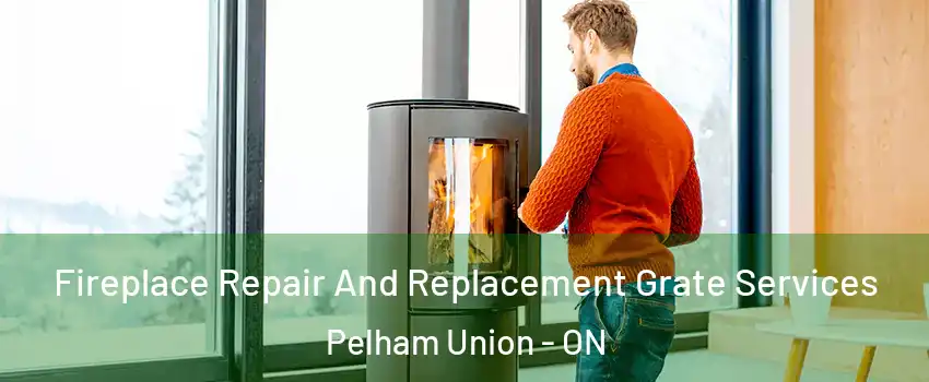 Fireplace Repair And Replacement Grate Services Pelham Union - ON