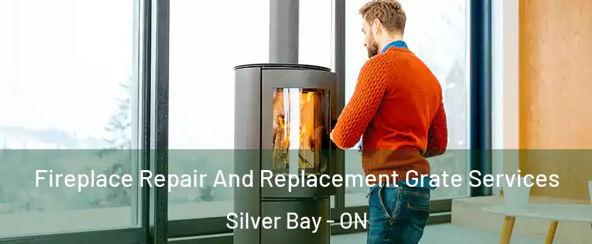 Fireplace Repair And Replacement Grate Services Silver Bay - ON