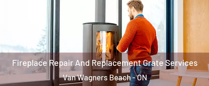  Fireplace Repair And Replacement Grate Services Van Wagners Beach - ON