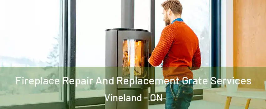  Fireplace Repair And Replacement Grate Services Vineland - ON