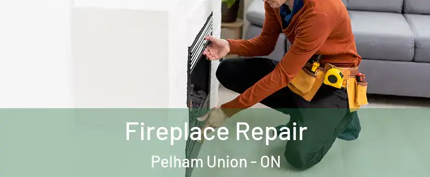 Fireplace Repair Pelham Union - ON