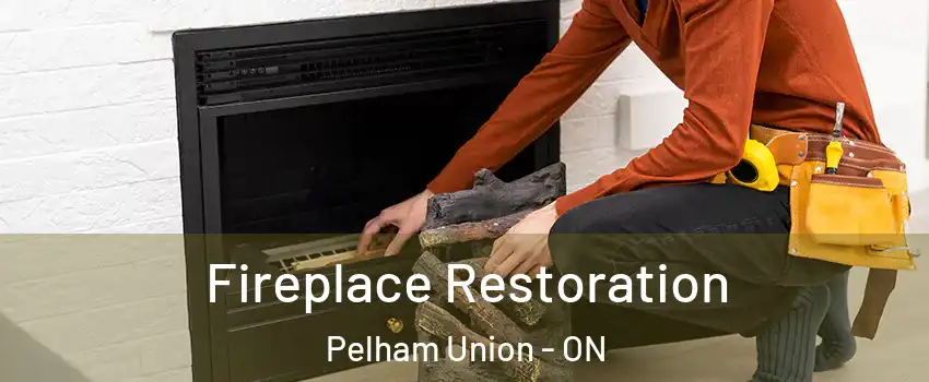 Fireplace Restoration Pelham Union - ON