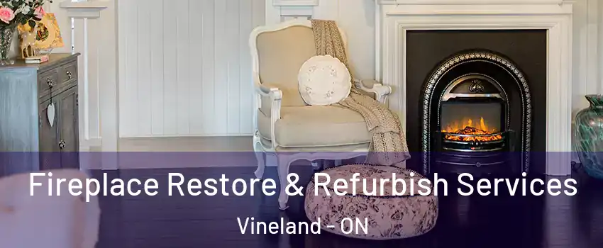  Fireplace Restore & Refurbish Services Vineland - ON