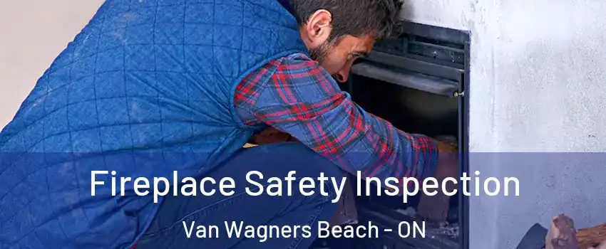  Fireplace Safety Inspection Van Wagners Beach - ON