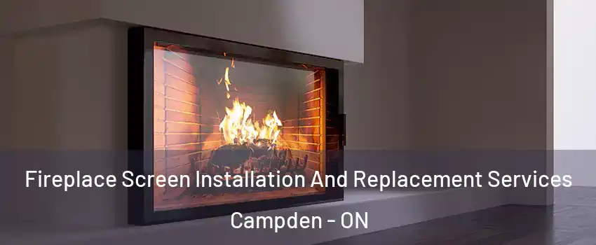  Fireplace Screen Installation And Replacement Services Campden - ON