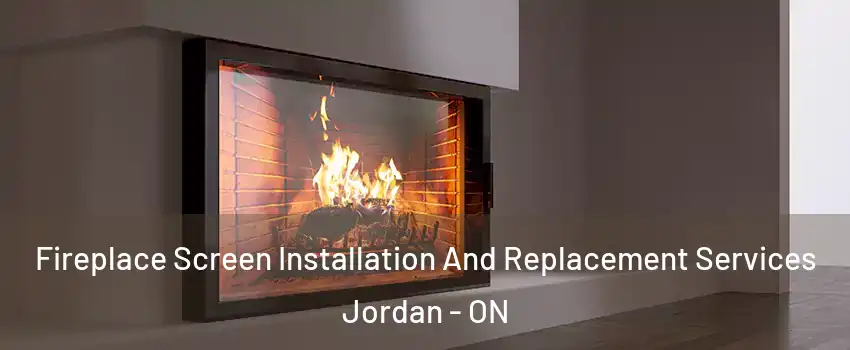  Fireplace Screen Installation And Replacement Services Jordan - ON