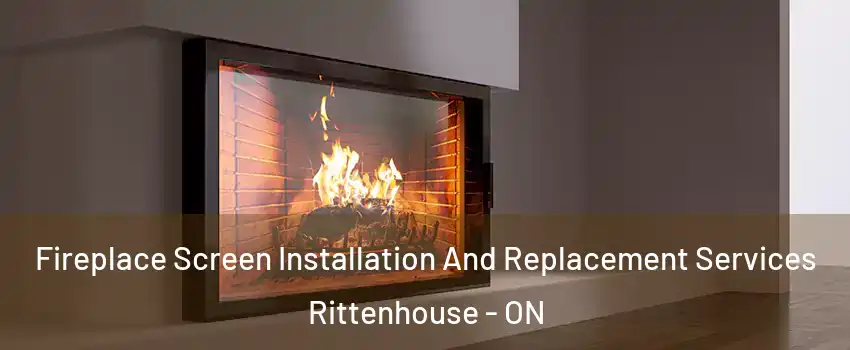  Fireplace Screen Installation And Replacement Services Rittenhouse - ON