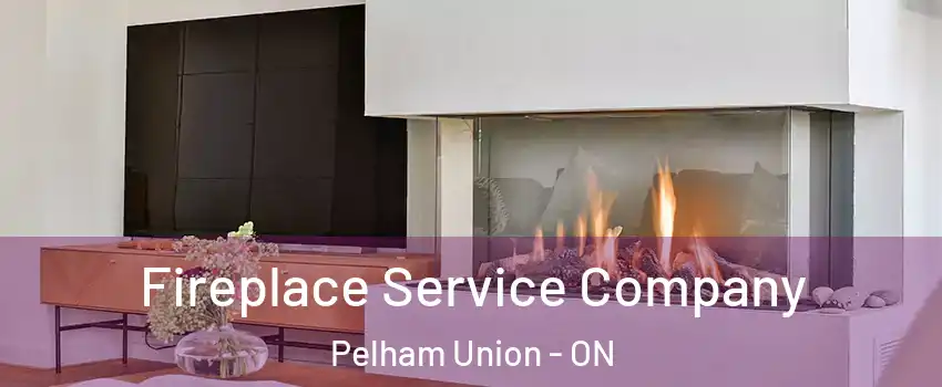  Fireplace Service Company Pelham Union - ON