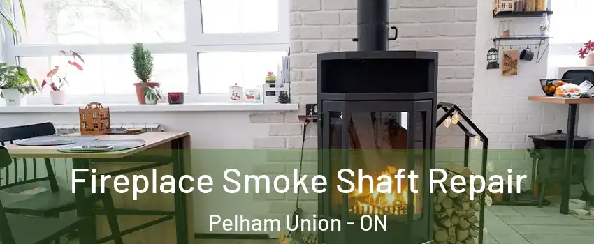 Fireplace Smoke Shaft Repair Pelham Union - ON