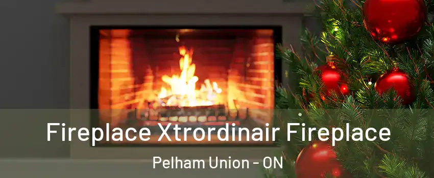 Fireplace Xtrordinair Fireplace Pelham Union - ON
