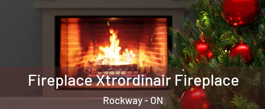  Fireplace Xtrordinair Fireplace Rockway - ON
