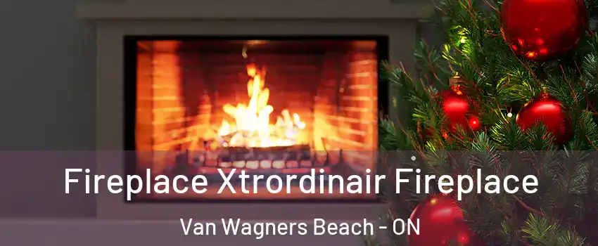  Fireplace Xtrordinair Fireplace Van Wagners Beach - ON