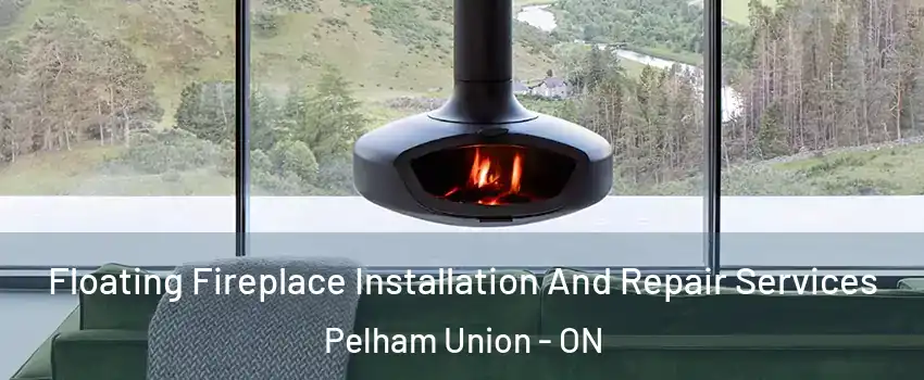 Floating Fireplace Installation And Repair Services Pelham Union - ON