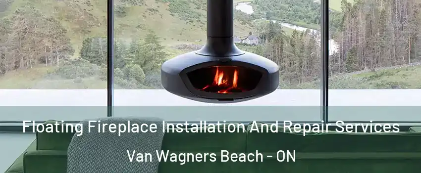  Floating Fireplace Installation And Repair Services Van Wagners Beach - ON
