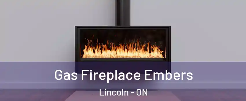 Gas Fireplace Embers Lincoln - ON