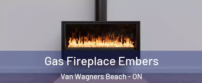  Gas Fireplace Embers Van Wagners Beach - ON