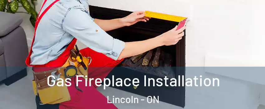  Gas Fireplace Installation Lincoln - ON