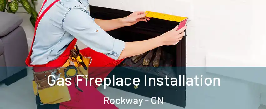  Gas Fireplace Installation Rockway - ON