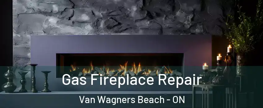  Gas Fireplace Repair Van Wagners Beach - ON