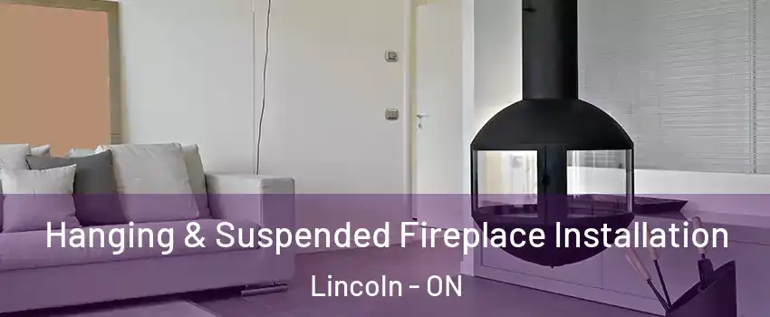  Hanging & Suspended Fireplace Installation Lincoln - ON