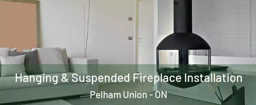 Hanging & Suspended Fireplace Installation Pelham Union - ON