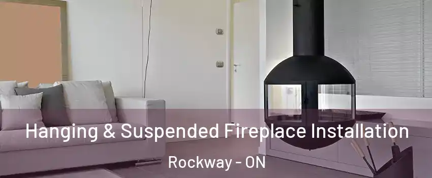  Hanging & Suspended Fireplace Installation Rockway - ON