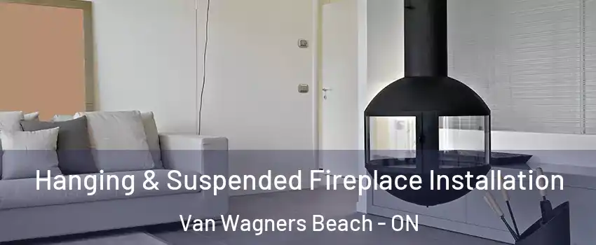  Hanging & Suspended Fireplace Installation Van Wagners Beach - ON