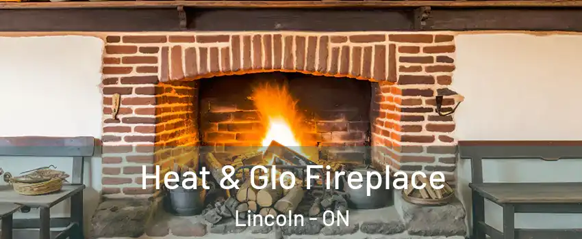  Heat & Glo Fireplace Lincoln - ON