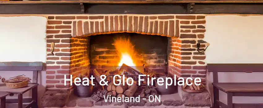 Heat & Glo Fireplace Vineland - ON