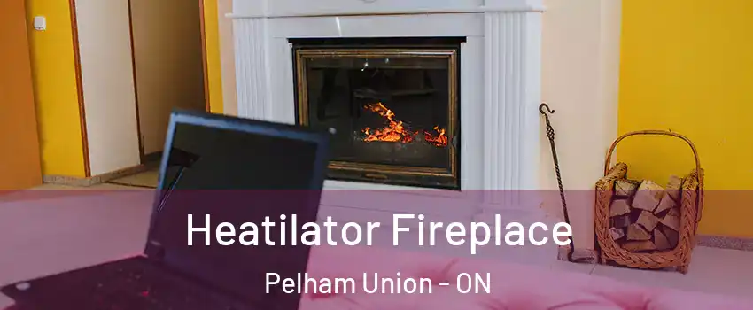  Heatilator Fireplace Pelham Union - ON