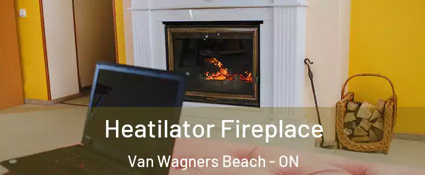  Heatilator Fireplace Van Wagners Beach - ON
