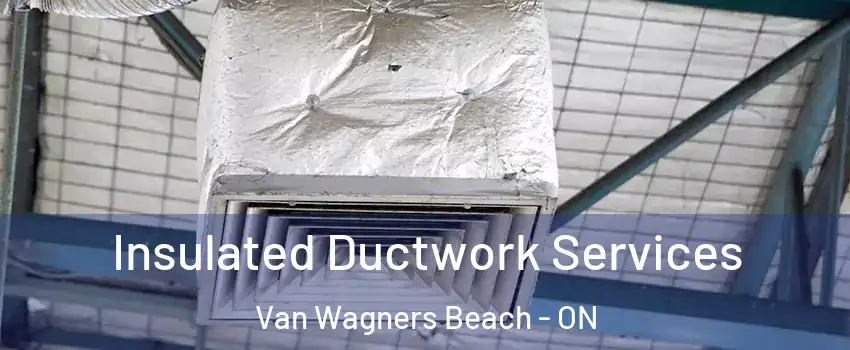  Insulated Ductwork Services Van Wagners Beach - ON