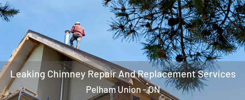 Leaking Chimney Repair And Replacement Services Pelham Union - ON