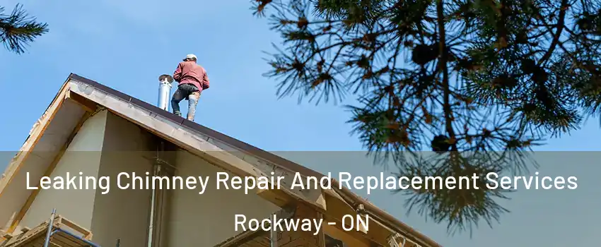  Leaking Chimney Repair And Replacement Services Rockway - ON