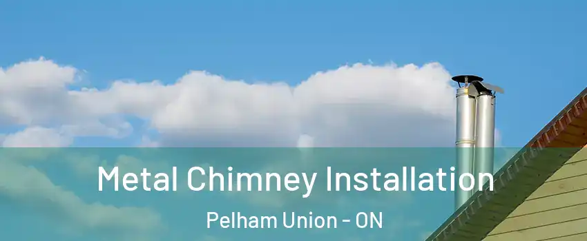 Metal Chimney Installation Pelham Union - ON