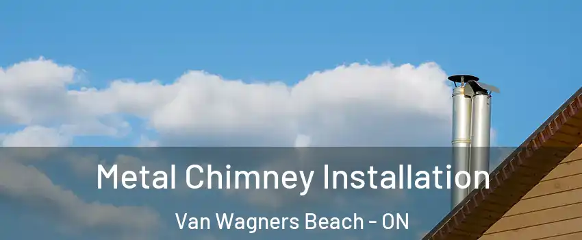  Metal Chimney Installation Van Wagners Beach - ON