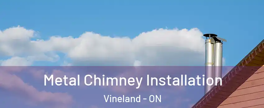  Metal Chimney Installation Vineland - ON
